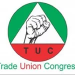 TUC tasks Labour Ministry Port Harcourt refinery operation, AGF accountant TUC, TUC commends FG on VAT, TETFUND retention, toll Nigeria's roads