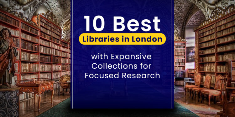 10 Best Libraries in London with Expansive Collections for Focused ...